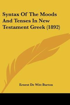 portada syntax of the moods and tenses in new testament greek (1892) (in English)