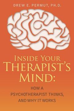 portada inside your therapist's mind: how a psychotherapist thinks, and why it works (en Inglés)