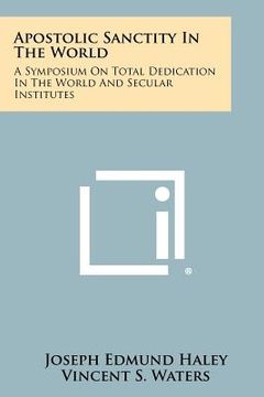 portada apostolic sanctity in the world: a symposium on total dedication in the world and secular institutes