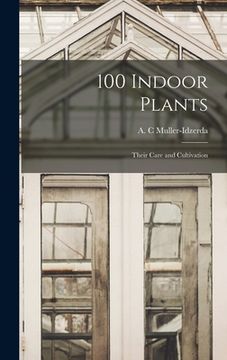 portada 100 Indoor Plants; Their Care and Cultivation (en Inglés)