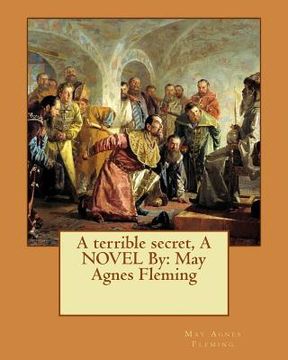 portada A terrible secret, A NOVEL By: May Agnes Fleming (en Inglés)