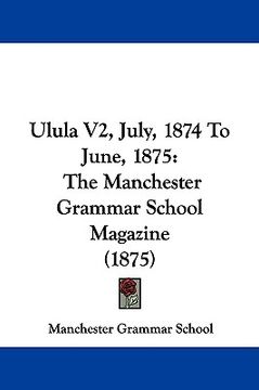 portada ulula v2, july, 1874 to june, 1875: the manchester grammar school magazine (1875) (en Inglés)