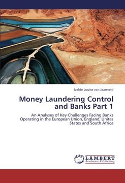 portada Money Laundering Control and Banks Part 1: An Analyses of Key Challenges Facing Banks Operating in the European Union, England, Unites States and South Africa