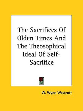 portada the sacrifices of olden times and the theosophical ideal of self-sacrifice