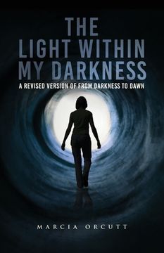 portada The Light Within My Darkness: A Revised Version of From Darkness to Dawn (en Inglés)
