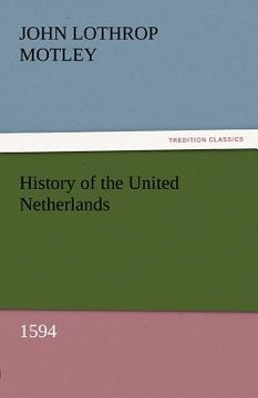 portada history of the united netherlands, 1594 (en Inglés)