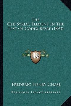 portada the old syriac element in the text of codex bezae (1893) (en Inglés)