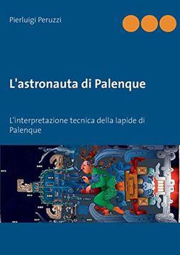 portada L'Astronauta di Palenque: L'Interpretazione Tecnica Della Lapide di Palenque (en Italiano)