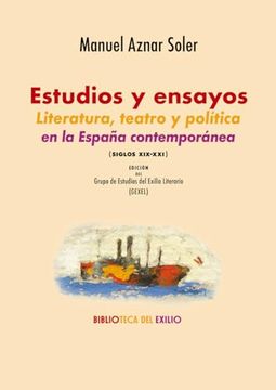 portada Estudios y Ensayos. Literatura, Teatro y Política en la España Contemporánea (Siglos Xix-Xxi)