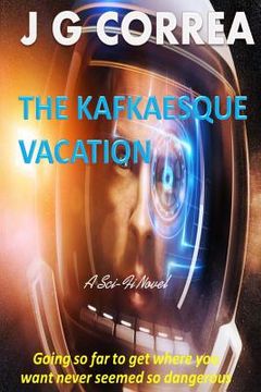 portada The Kafkaesque Vacation: A Short Sci Fi Novel (en Inglés)
