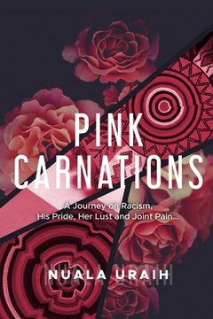 portada Pink Carnations: A journey on Racialism, his Pride, her Lust and joint Pain... (en Inglés)