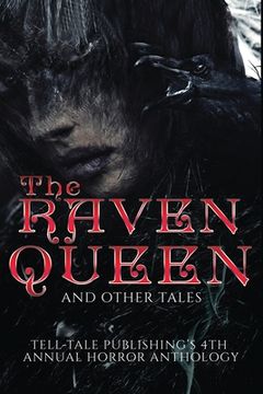 portada The Raven Queen: Tell-Tale Publishing's 4th Annual Horror Anthology (en Inglés)