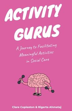 portada Activity Gurus: A Journey to Facilitating Meaningful Activities in Social Care (en Inglés)