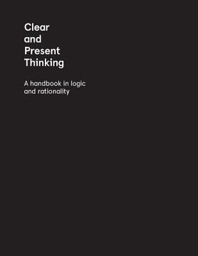 portada Clear and Present Thinking: A Handbook in Logic and Rationality (en Inglés)