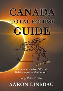 portada Canada Total Eclipse Guide (Large Print): Commemorative Official 2024 Keepsake Guidebook (2024 Total Eclipse State Guide) (en Inglés)