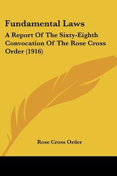 portada fundamental laws: a report of the sixty-eighth convocation of the rose cross order (1916) (en Inglés)