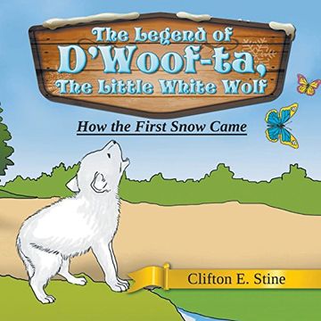 portada The Legend of D'Woof-ta, The Little White Wolf: How the First Snow Came