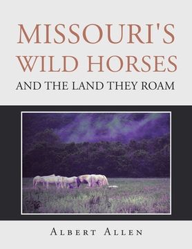 portada Missouri's Wild Horses and the Land They Roam (en Inglés)