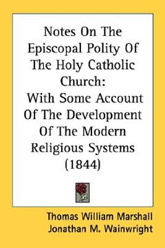 portada notes on the episcopal polity of the holy catholic church: with some account of the development of the modern religious systems (1844) (en Inglés)