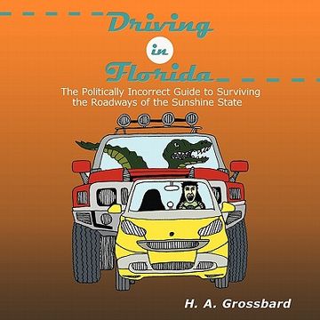portada driving in florida: the politically incorrect guide to surviving the roadways of the sunshine state (en Inglés)