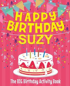 portada Happy Birthday Suzy - The Big Birthday Activity Book: Personalized Children's Activity Book (in English)