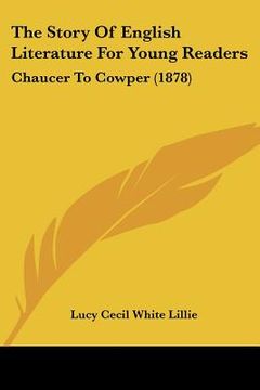 portada the story of english literature for young readers: chaucer to cowper (1878) (in English)