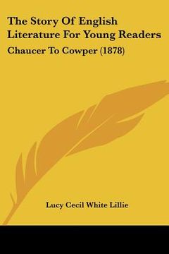 portada the story of english literature for young readers: chaucer to cowper (1878) (en Inglés)