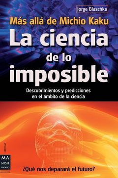 portada Ciencia de lo Imposible, la: Descubrimientos y Predicciones en el Ámbito de la Ciencia (Ciencia ma non Troppo) (in Spanish)