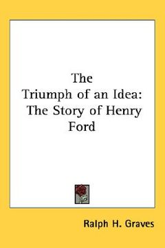 portada the triumph of an idea: the story of henry ford