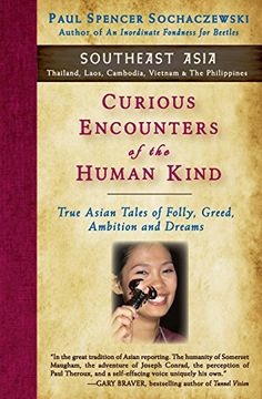 portada Curious Encounters of the Human Kind - Southeast Asia: True Asian Tales of Folly, Greed, Ambition and Dreams