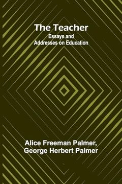 portada The Teacher: Essays and Addresses on Education (in English)