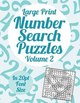 portada Large Print Number Search Puzzles Volume 2: A book of 100 number search puzzles in large 20pt print (en Inglés)