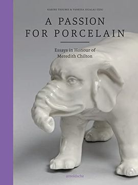 portada A Passion for Porcelain: Essays in Honour of Meredith Chilton (en Inglés)