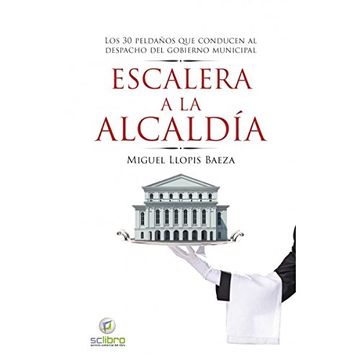 portada Escalera A La Alcaldía: Los 30 Peldaños Que Conducen Al Despacho Del Gobierno Municipal (in Spanish)