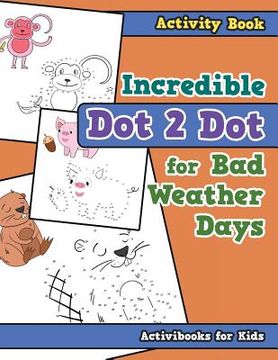 portada Incredible Dot 2 Dot for Bad Weather Days Activity Book Book (en Inglés)