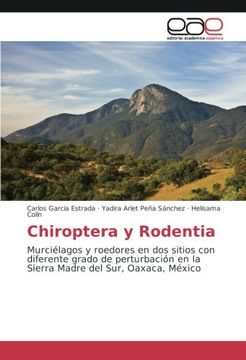 portada Chiroptera y Rodentia: Murciélagos y roedores en dos sitios con diferente grado de perturbación en la Sierra Madre del Sur, Oaxaca, México (Spanish Edition)