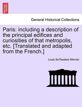 portada paris: including a description of the principal edifices and curiosities of that metropolis, etc. [translated and adapted fro (en Inglés)