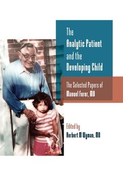 portada The Analytic Patient and the Developing Child: The Selected Papers of Manuel Furer (en Inglés)