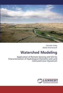 portada Watershed Modeling: Application of Remote Sensing and GIS for Characterization of Hydrological Elements and Land Use/Land Cover Dynamism