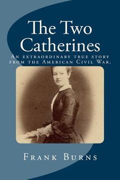 portada The Two Catherines: An extraordinary true story from the American Civil War. (en Inglés)