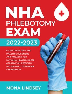 portada NHA Phlebotomy Exam 2022-2023: Study Guide with 400 Practice Questions and Answers for National Healthcareer Association Certified Phlebotomy Technic (en Inglés)