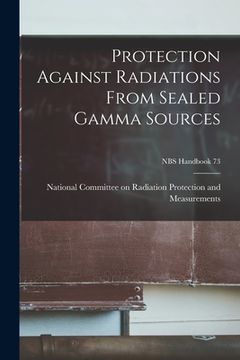 portada Protection Against Radiations From Sealed Gamma Sources; NBS Handbook 73 (in English)