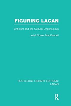 portada Figuring Lacan (Rle: Lacan): Criticism and the Unconscious (en Inglés)