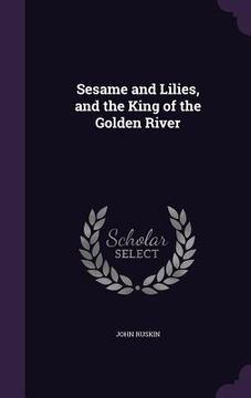 portada Sesame and Lilies, and the King of the Golden River (en Inglés)
