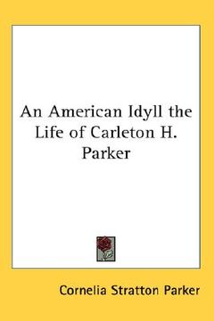 portada an american idyll: the life of carleton h. parker (in English)