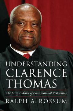 portada Understanding Clarence Thomas: The Jurisprudence of Constitutional Restoration (en Inglés)