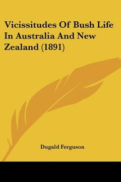 portada vicissitudes of bush life in australia and new zealand (1891) (en Inglés)