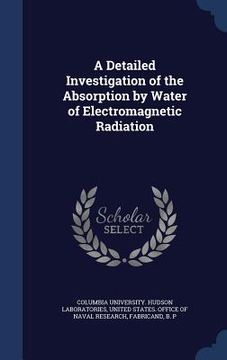 portada A Detailed Investigation of the Absorption by Water of Electromagnetic Radiation