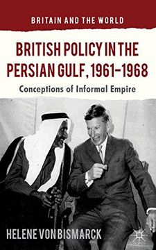 portada British Policy in the Persian Gulf, 1961-1968: Conceptions of Informal Empire (Britain and the World) (en Inglés)