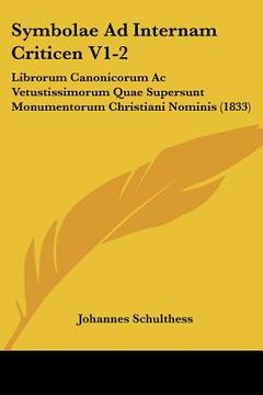 portada symbolae ad internam criticen v1-2: librorum canonicorum ac vetustissimorum quae supersunt monumentorum christiani nominis (1833)
